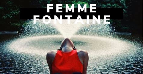 femme fontaine|Femme fontaine : C'est quoi exactement, peut.